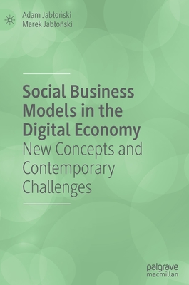 Social Business Models in the Digital Economy: New Concepts and Contemporary Challenges - Jablo ski, Adam, and Jablo ski, Marek