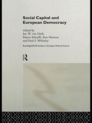 Social Capital and European Democracy - Maraffi, Marco (Editor), and Newton, Kenneth (Editor), and Van Deth, Jan (Editor)