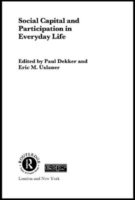 Social Capital and Participation in Everyday Life - Dekker, Paul (Editor), and Eric M Uslaner (Editor)