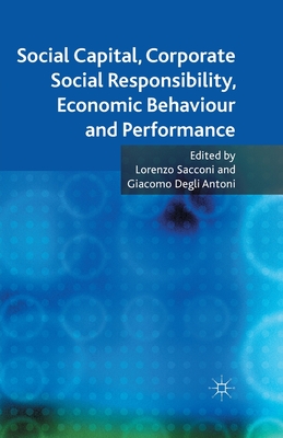 Social Capital, Corporate Social Responsibility, Economic Behaviour and Performance - Sacconi, L (Editor), and Antoni, G (Editor)