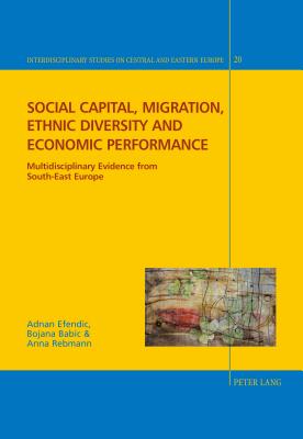 Social Capital, Migration, Ethnic Diversity and Economic Performance: Multidisciplinary Evidence from South-East Europe - Hayoz, Nicolas (Editor), and Giordano, Christian (Editor), and Herlth, Jens (Editor)