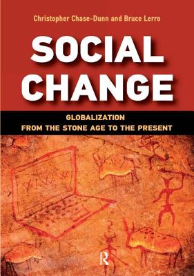 Social Change: Globalization from the Stone Age to the Present - Chase-Dunn, Christopher, Professor, and Lerro, Bruce