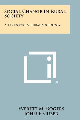 Social Change In Rural Society: A Textbook In Rural Sociology - Rogers, Everett M, Dr., and Cuber, John F (Editor)