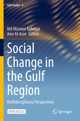 Social Change in the Gulf Region: Multidisciplinary Perspectives - Rahman, Md Mizanur (Editor), and Al-Azm, Amr (Editor)