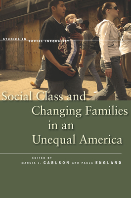 Social Class and Changing Families in an Unequal America - Carlson, Marcia J (Editor), and England, Paula (Editor)