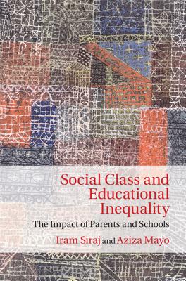 Social Class and Educational Inequality - Siraj, Iram, Professor, and Mayo, Aziza, Dr.