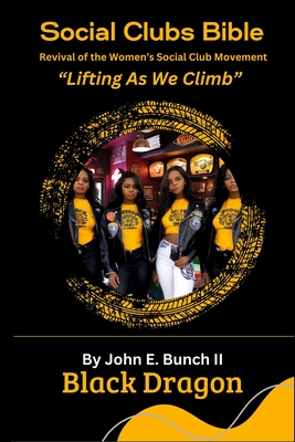 Social Clubs Bible: Revival of the Women's Social Clubs Movement Lifting As We Climb - Chapman, Christin (Editor), and Bunch, John Edward, II