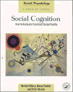 Social Cognition: How Individuals Construct Social Reality