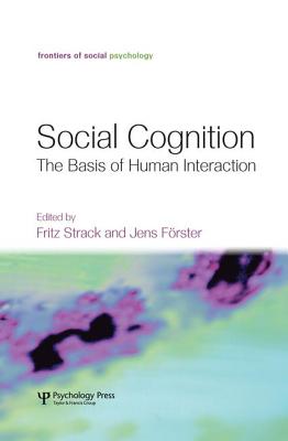 Social Cognition: The Basis of Human Interaction - Strack, Fritz, Ph.D. (Editor), and Frster, Jens (Editor)