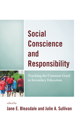 Social Conscience and Responsibility: Teaching the Common Good in Secondary Education - Scibilia, Dominic P, and Bleasdale, Jane E (Editor), and Sullivan, Julie a (Editor)