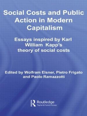 Social Costs and Public Action in Modern Capitalism: Essays Inspired by Karl William Kapp's Theory of Social Costs - Elsner, Wolfram, and Frigato, Pietro, and Ramazzotti, Paolo