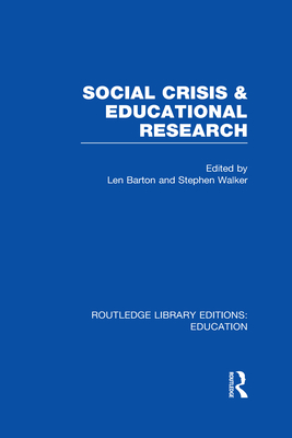 Social Crisis and Educational Research (RLE Edu L) - Barton, Len (Editor), and Walker, Stephen (Editor)