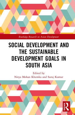 Social Development and the Sustainable Development Goals in South Asia - Khemka, Nitya Mohan (Editor), and Kumar, Suraj (Editor)