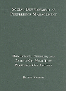 Social Development as Preference Management: How Infants, Children, and Parents Get What They Want from One Another