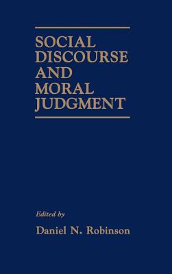 Social Discourse and Moral Judgement - Robinson, Daniel N (Editor)