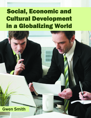 Social, Economic and Cultural Development in a Globalizing World - Smith, Gwen (Editor)