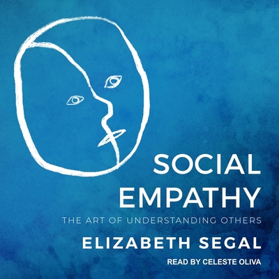 Social Empathy: The Art of Understanding Others - Oliva, Celeste (Read by), and Segal, Elizabeth