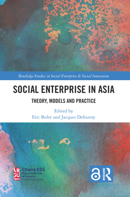 Social Enterprise in Asia: Theory, Models and Practice - Bidet, Eric (Editor), and Defourny, Jacques (Editor)