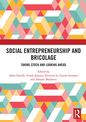 Social Entrepreneurship and Bricolage: Taking stock and looking ahead - Fayolle, Alain (Editor), and Janssen, Frank (Editor), and Le Loarne-Lemaire, Sverine (Editor)