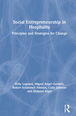 Social Entrepreneurship in Hospitality: Principles and Strategies for Change - Legrand, Willy, and Gardetti, Miguel Angel, and Nielsen, Robert Schnrock