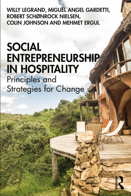 Social Entrepreneurship in Hospitality: Principles and Strategies for Change - Legrand, Willy, and Gardetti, Miguel Angel, and Nielsen, Robert Schnrock