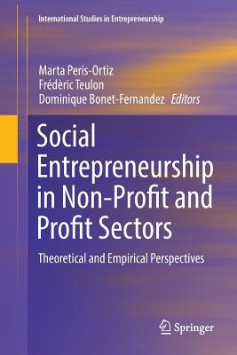 Social Entrepreneurship in Non-Profit and Profit Sectors: Theoretical and Empirical Perspectives - Peris-Ortiz, Marta (Editor), and Teulon, Frdric (Editor), and Bonet-Fernandez, Dominique (Editor)