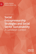 Social Entrepreneurship Strategies and Social Sector Sustainability: A Caribbean Context