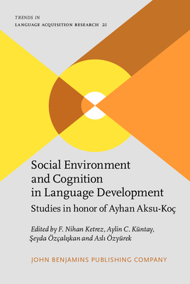 Social Environment and Cognition in Language Development: Studies in Honor of Ayhan Aksu-Koc - Ketrez, F Nihan (Editor), and Kntay, Aylin C (Editor), and zal  kan,  eyda (Editor)