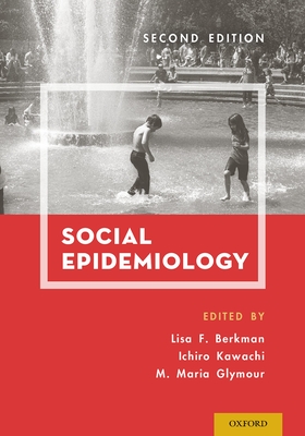 Social Epidemiology - Berkman, Lisa F, PhD (Editor), and Kawachi, Ichiro, MD, PhD (Editor), and Glymour, Maria, Scd (Editor)