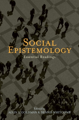 Social Epistemology: Essential Readings - Goldman, Alvin (Editor), and Whitcomb, Dennis (Editor)