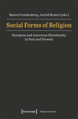 Social Forms of Religion: European and American Christianity in Past and Present - Freudenberg, Maren (Editor), and Reuter, Astrid (Editor)