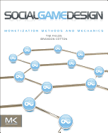 Social Game Design: Monetization Methods and Mechanics