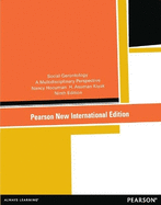 Social Gerontology: A Multidisciplinary Perspective: Pearson New International Edition