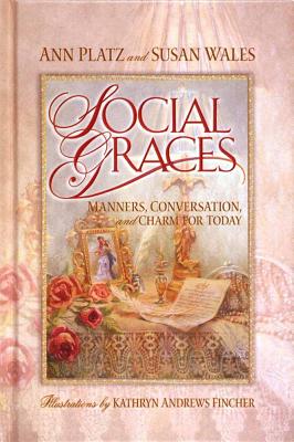 Social Graces: Manners, Conversation and Charm for Today - Platz, Ann, and Wales, Susan Huey
