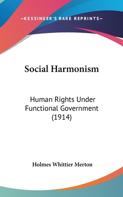 Social Harmonism: Human Rights Under Functional Government (1914) - Merton, Holmes Whittier