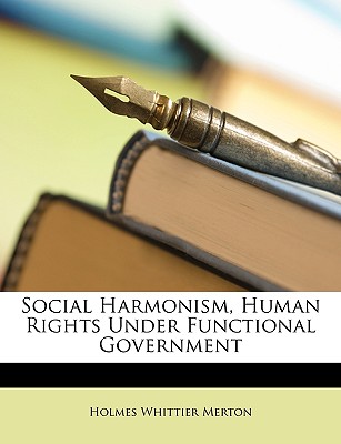 Social Harmonism, Human Rights Under Functional Government - Merton, Holmes Whittier