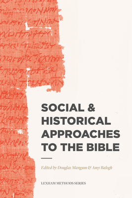 Social & Historical Approaches to the Bible - Mangum, Douglas (Editor), and Balogh, Amy (Editor)