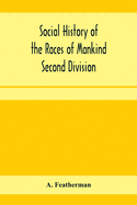 Social history of the races of mankind Second Division; Papuo and Malayo Melanesians.