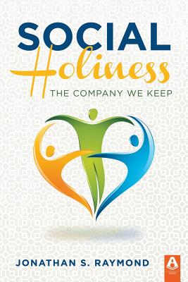 Social Holiness: The Company We Keep - Raymond, Jonathan S