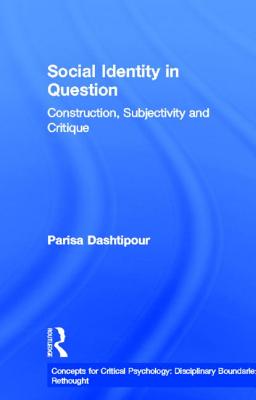 Social Identity in Question: Construction, Subjectivity and Critique - Dashtipour, Parisa