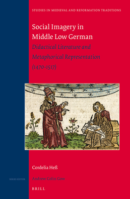 Social Imagery in Middle Low German: Didactical Literature and Metaphorical Representation (1470-1517) - Hess, Cordelia, and He, Cordelia