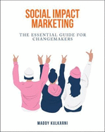 Social Impact Marketing: The Essential Guide for Changemakers