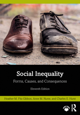 Social Inequality: Forms, Causes, and Consequences - Fitz Gibbon, Heather M, and Nurse, Anne M, and Hurst, Charles E
