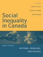 Social Inequality In Canada: Patterns, Problems and Policies - Curtis, James, and Grabb, Edward, and Guppy, Neil