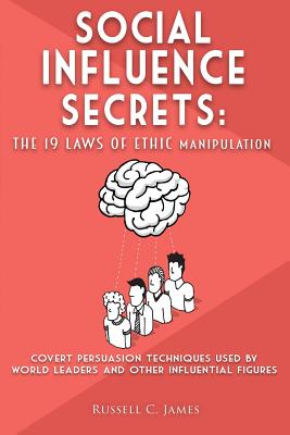 Social Influence Secrets: The 19 Laws of Ethic Manipulation - James, Russell C