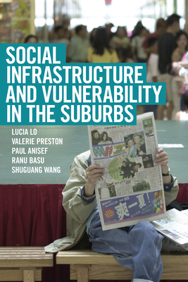 Social Infrastructure and Vulnerability in the Suburbs - Lo, Lucia, and Preston, Valerie, and Anisef, Paul, Dr.