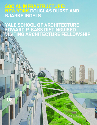 Social Infrastructure: New York: Douglas Durst and Bjarke Ingels - Andrachuk, James, and Rappaport, Nina