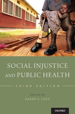 Social Injustice and Public Health - Levy, Barry S (Editor)