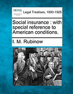 Social Insurance: With Special Reference to American Conditions