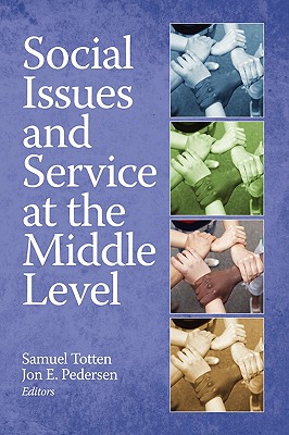 Social Issues and Service at the Middle Level (PB) - Totten, Samuel, Professor (Editor), and Pedersen, Jon E (Editor)